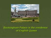 Buckingham Palace is the residence of English Queen