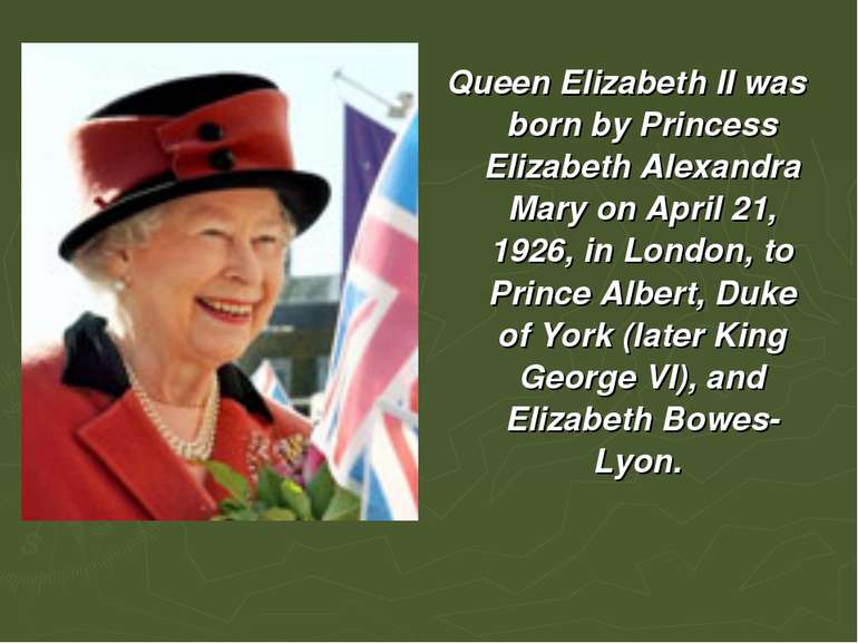Queen Elizabeth II was born by Princess Elizabeth Alexandra Mary on April 21,...