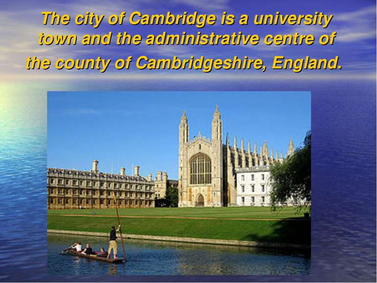 The city of Cambridge is a university town and the administrative centre of t...