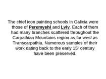 The chief icon painting schools in Galicia were those of Peremyshl and Lviv. ...