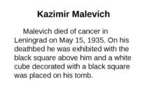 Kazimir Malevich Malevich died of cancer in Leningrad on May 15, 1935. On his...