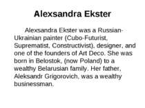 Alexsandra Ekster Alexsandra Ekster was a Russian-Ukrainian painter (Cubo-Fut...