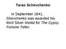 Taras Schevchenko In September 1841, Shevchenko was awarded his third Silver ...