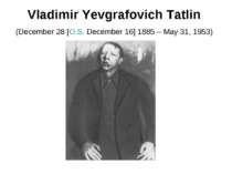 Vladimir Yevgrafovich Tatlin (December 28 [O.S. December 16] 1885 – May 31, 1...