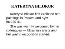 KATERYNA BILOKUR Kateryna Bilokur first exhibited her paintings in Poltava an...