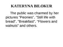 KATERYNA BILOKUR The public was charmed by her pictures "Peonies", "Still lif...