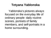 Tetyana Yablonska Yablonska’s pictures always focused on the everyday life of...