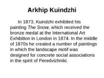 Arkhip Kuindzhi In 1873, Kuindzhi exhibited his painting The Snow, which rece...