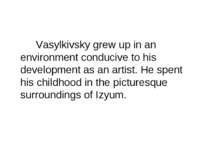 Vasylkivsky grew up in an environment conducive to his development as an arti...