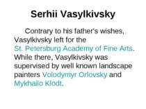 Serhii Vasylkivsky Contrary to his father's wishes, Vasylkivsky left for the ...