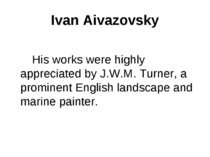 Ivan Aivazovsky His works were highly appreciated by J.W.M. Turner, a promine...