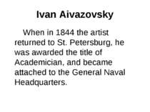 Ivan Aivazovsky When in 1844 the artist returned to St. Petersburg, he was aw...