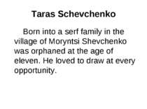 Taras Schevchenko Born into a serf family in the village of Moryntsi Shevchen...