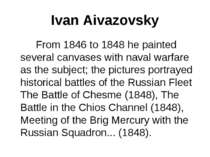 Ivan Aivazovsky From 1846 to 1848 he painted several canvases with naval warf...