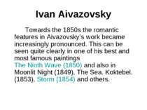 Ivan Aivazovsky Towards the 1850s the romantic features in Aivazovsky’s work ...