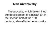 Ivan Aivazovsky The process, which determined the development of Russian art ...