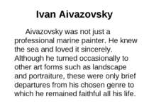 Ivan Aivazovsky Aivazovsky was not just a professional marine painter. He kne...
