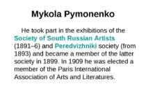 Mykola Pymonenko He took part in the exhibitions of the Society of South Russ...