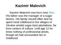 Kazimir Malevich Kazimir Malevich was born near Kiev. His father was the mana...