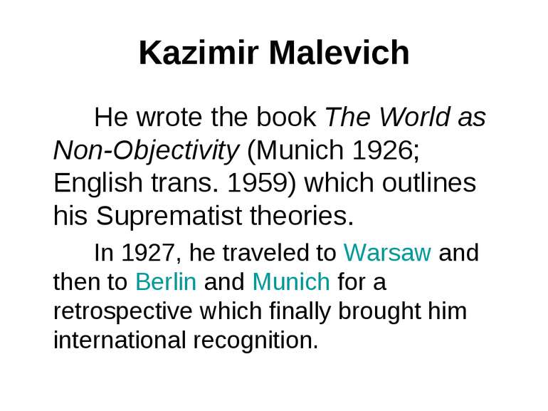 Kazimir Malevich He wrote the book The World as Non-Objectivity (Munich 1926;...
