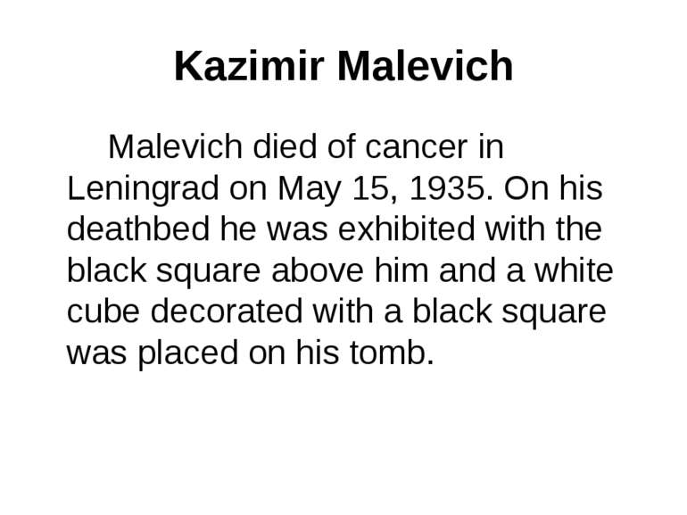 Kazimir Malevich Malevich died of cancer in Leningrad on May 15, 1935. On his...