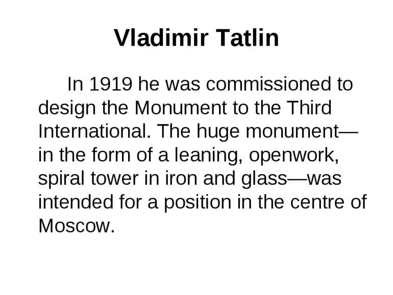 Vladimir Tatlin In 1919 he was commissioned to design the Monument to the Thi...