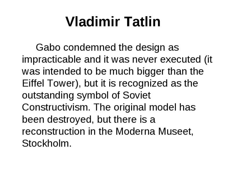 Vladimir Tatlin Gabo condemned the design as impracticable and it was never e...