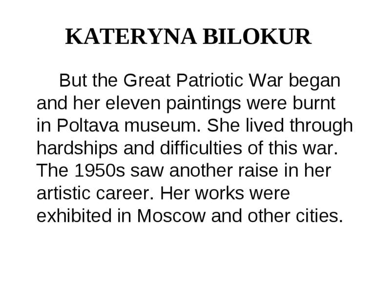 KATERYNA BILOKUR But the Great Patriotic War began and her eleven paintings w...