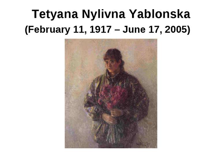 Tetyana Nylivna Yablonska (February 11, 1917 – June 17, 2005)