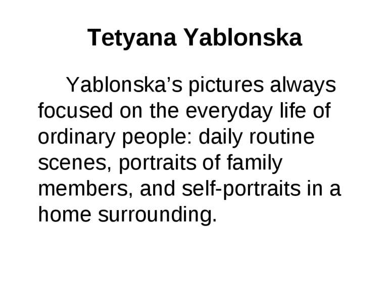 Tetyana Yablonska Yablonska’s pictures always focused on the everyday life of...