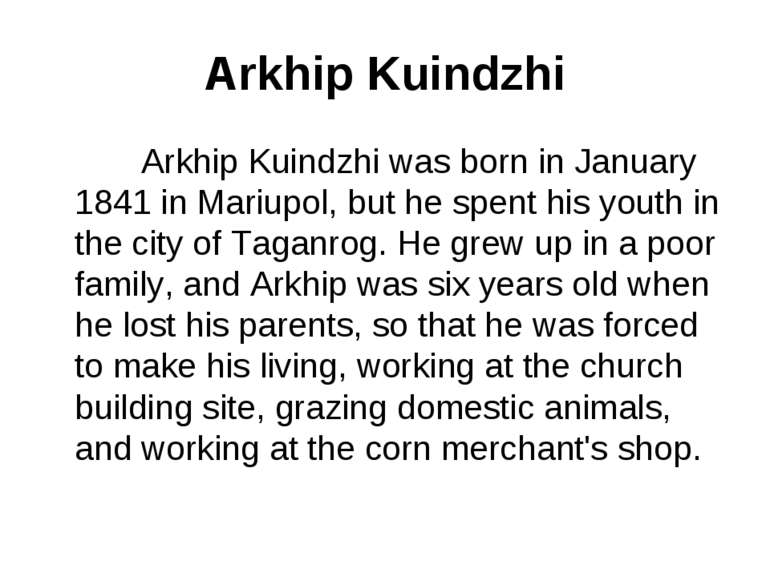 Arkhip Kuindzhi Arkhip Kuindzhi was born in January 1841 in Mariupol, but he ...
