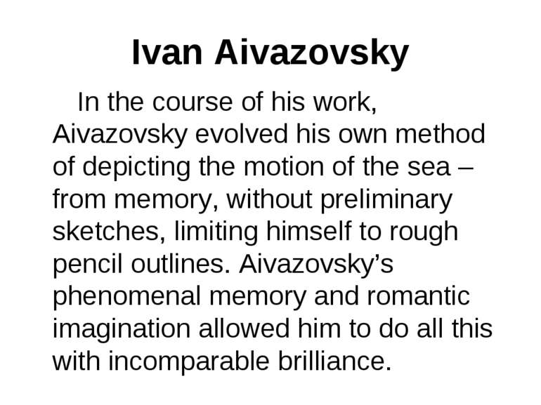 Ivan Aivazovsky In the course of his work, Aivazovsky evolved his own method ...