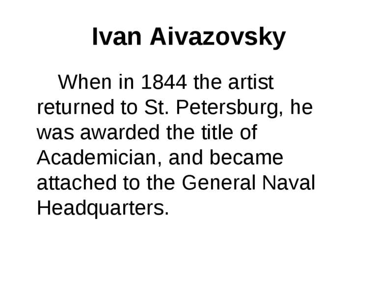 Ivan Aivazovsky When in 1844 the artist returned to St. Petersburg, he was aw...