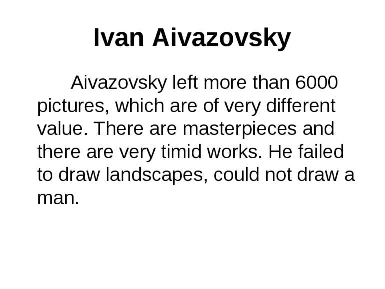 Ivan Aivazovsky Aivazovsky left more than 6000 pictures, which are of very di...