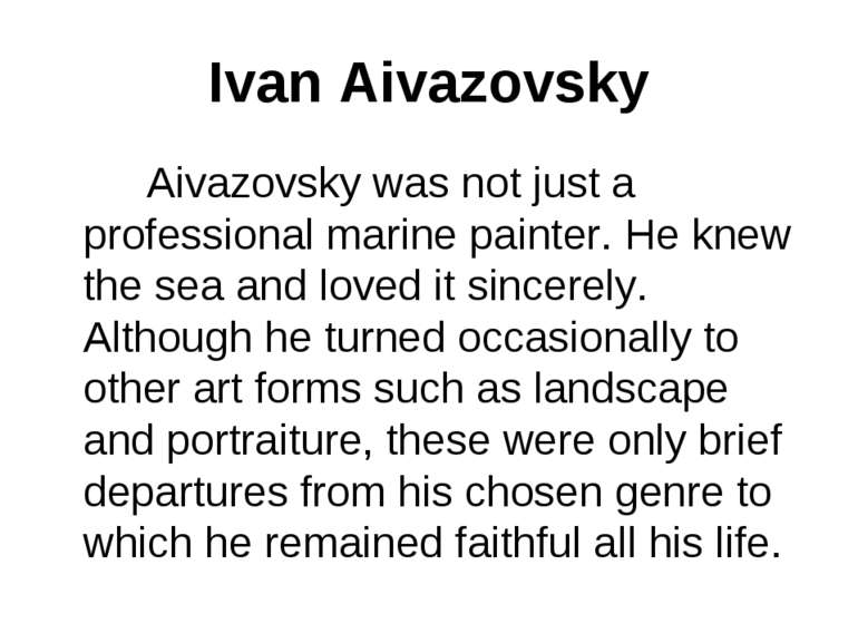 Ivan Aivazovsky Aivazovsky was not just a professional marine painter. He kne...