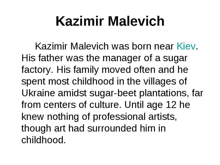 Kazimir Malevich Kazimir Malevich was born near Kiev. His father was the mana...