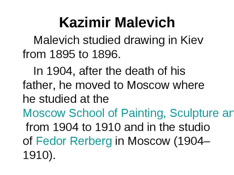 Kazimir Malevich Malevich studied drawing in Kiev from 1895 to 1896. In 1904,...