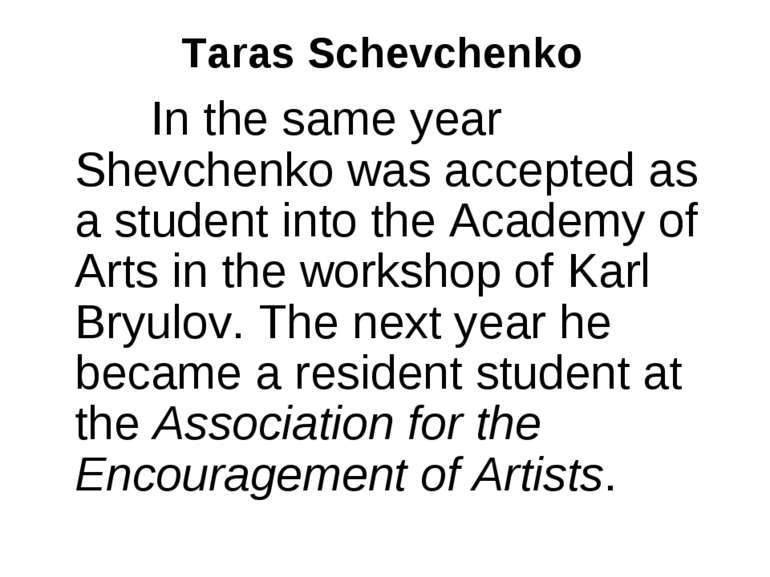 Taras Schevchenko In the same year Shevchenko was accepted as a student into ...