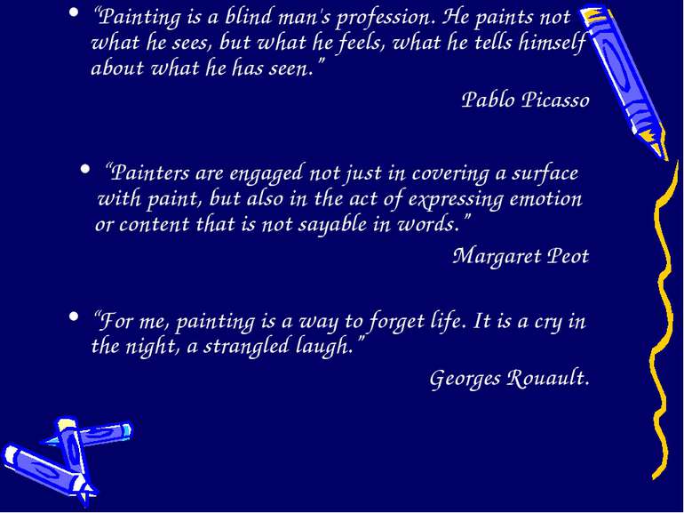 “Painting is a blind man's profession. He paints not what he sees, but what h...