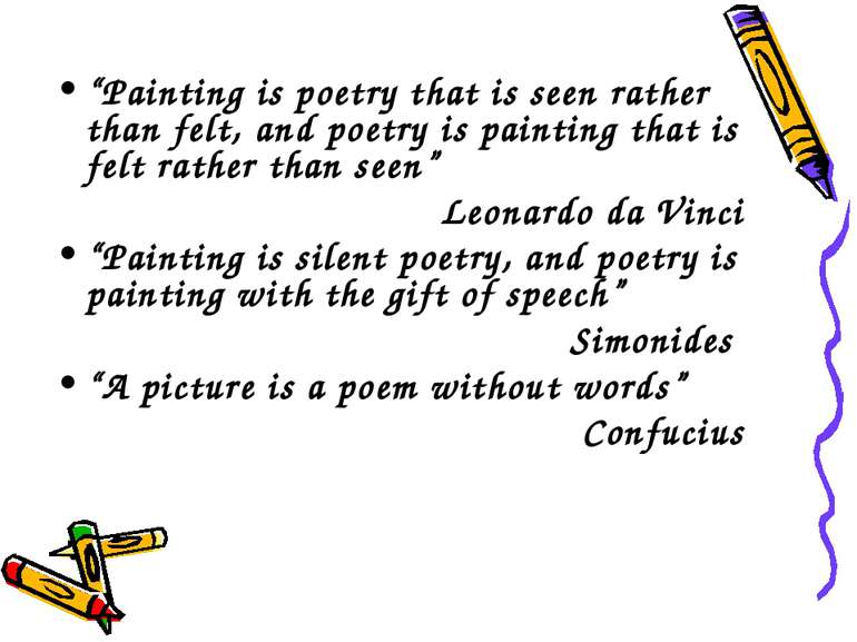 “Painting is poetry that is seen rather than felt, and poetry is painting tha...