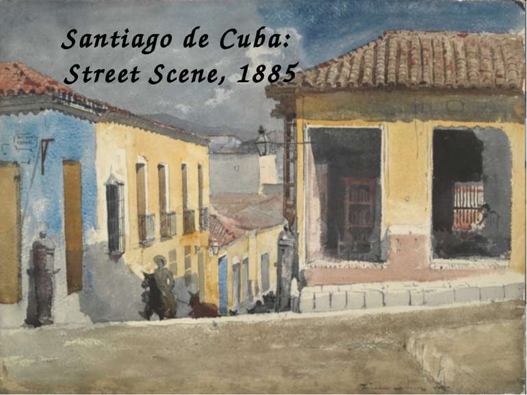 Santiago de Cuba: Street Scene, 1885