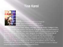 Tina Karol Tina Karol (25 January 1985) is a Ukrainian singer. Karol represen...