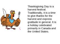 Thanksgiving Day is a harvest festival. Traditionally, it is a time to give t...