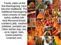 Foods, eaten at the first thanksgiving, have become traditional. The traditio...