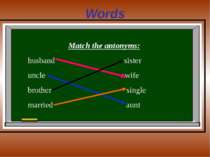 Words Match the antonyms: husband sister uncle wife brother single married aunt