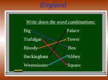 England Write down the word combinations: Big Palace Trafalgar Tower Bloody B...