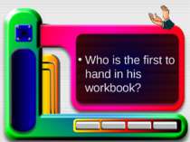 Who is the first to hand in his workbook?