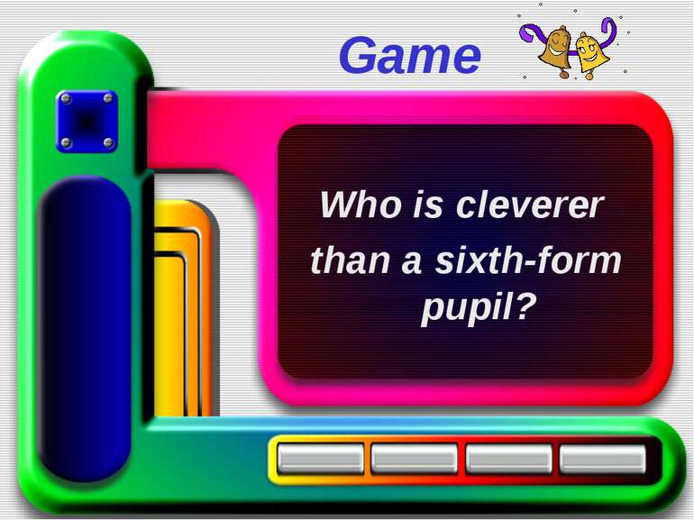 Game Who is cleverer than a sixth-form pupil?