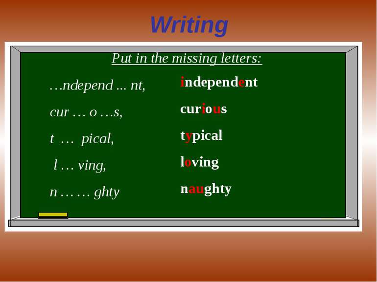 Writing Put in the missing letters: …ndepend ... nt, cur … o …s, t … pical, l...