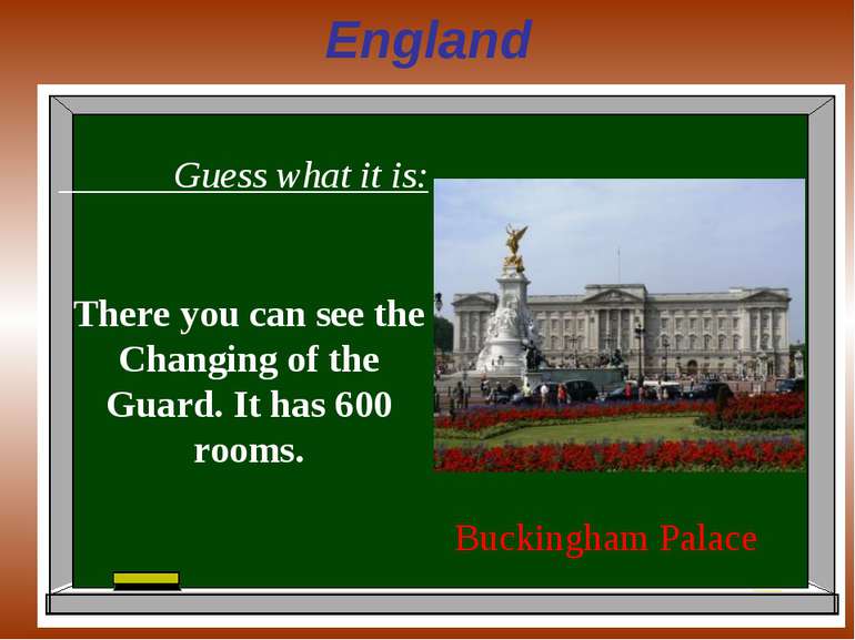 England Guess what it is: There you can see the Changing of the Guard. It has...
